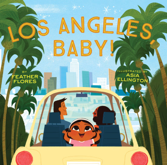 A picture book cover depicting a little yellow car driving into the city of Los Angeles, framed by palm trees. A young girl looks up excitedly at the title, above the window, while her parents sit in the front seats behind her.