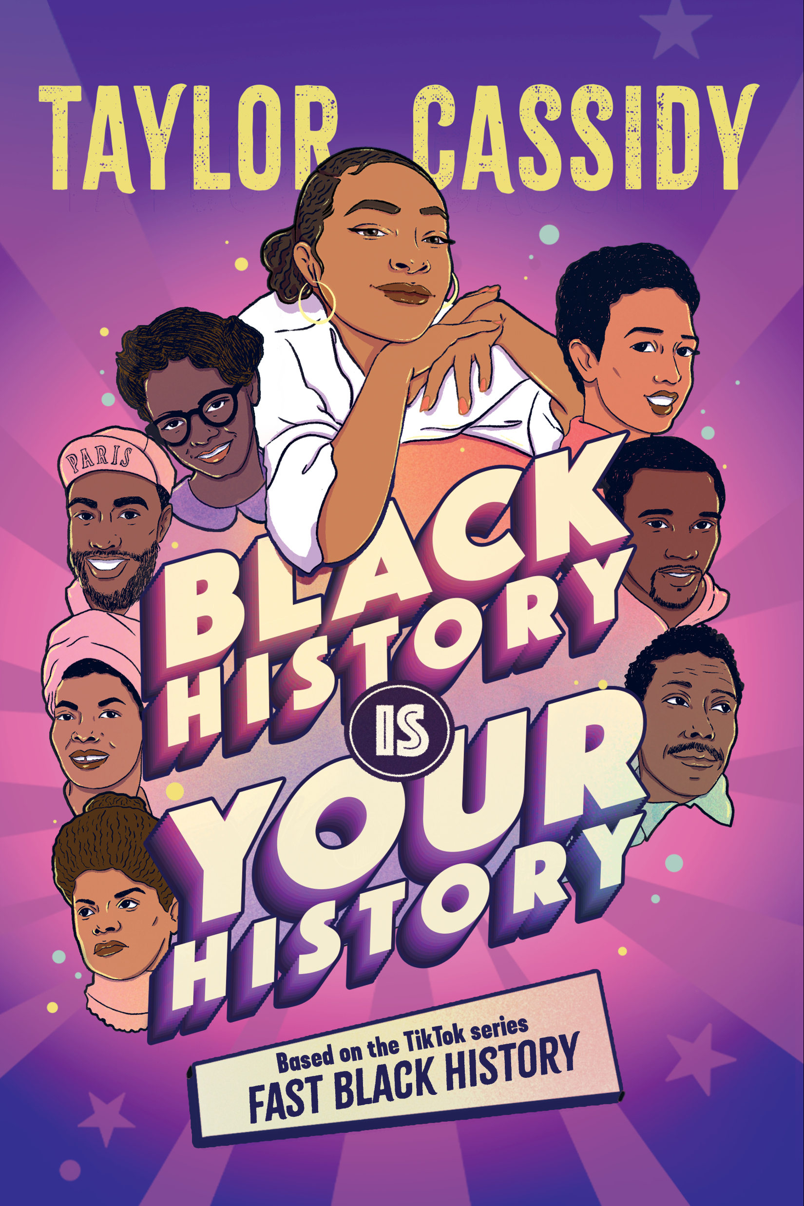 A YA nonfiction cover depicting a bold, all-caps title surrounded by illustrated busts of seven figures from Black history: Claudette Colvin, Patrick Kelly, Maya Angelou, Ida B. Wells, Mae Jemison, Tommie Smith, and Gordon Parks. Above the title is an illustration of Taylor Cassidy, a Black woman in a white shirt, smiling with her head resting on her hands. The background of the cover is deep purple with decorative stars, dots, and bursts, and a rich pink glow surrounds the central composition.