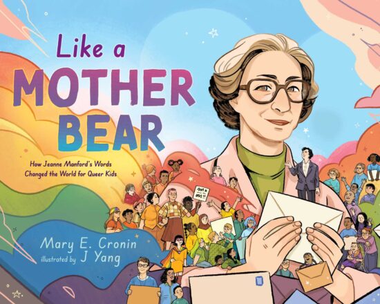 A nonfiction picture book cover depicting a portrait of Jeanne Manford holding a letter in her hands and smiling at the viewer. Around her are ribbons of clouds forming a rainbow, as well as more letters and tiny figures of people from various backgrounds
